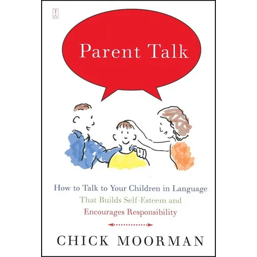 Parent Talk: How to Talk to Your Children in Language That Builds Self-Esteem and Encourages Responsibility