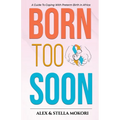 Born Too Soon: A Guide To Coping With Preterm Birth
