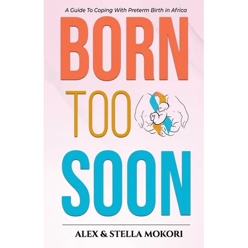 Born Too Soon: A Guide To Coping With Preterm Birth