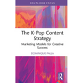The K-Pop Content Strategy: Marketing Models for Creative Success