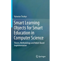 Smart Learning Objects for Smart Education in Computer Science: Theory, Methodology and Robot-Based Implementation