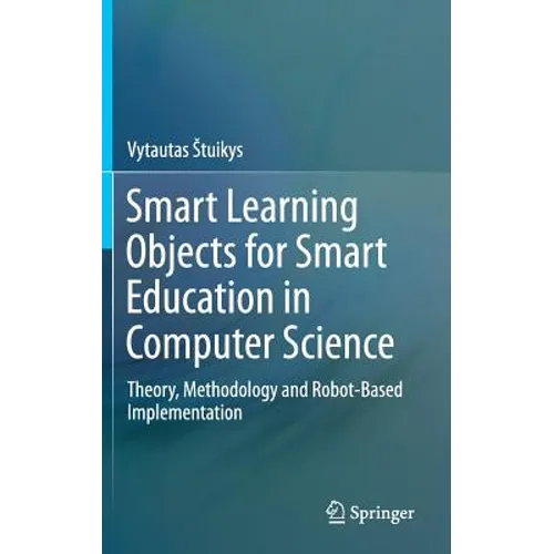 Smart Learning Objects for Smart Education in Computer Science: Theory, Methodology and Robot-Based Implementation
