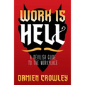 Work is Hell: A Devilish Guide to the Workplace