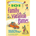 101 Family Vacation Games: Have Fun While Traveling, Camping, or Celebrating at Home