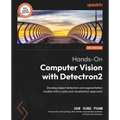 Hands-On Computer Vision with Detectron2: Develop object detection and segmentation models with a code and visualization approach