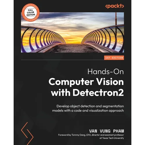 Hands-On Computer Vision with Detectron2: Develop object detection and segmentation models with a code and visualization approach