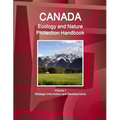 Canada Ecology and Nature Protection Handbook Volume 1 Strategic Information and Developments