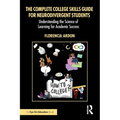 The Complete College Skills Guide for Neurodivergent Students: Understanding the Science of Learning for Academic Success