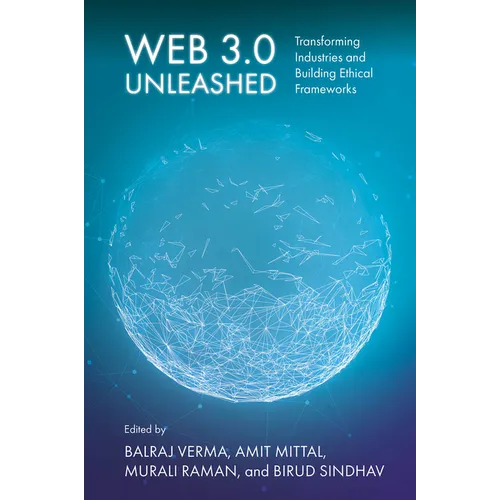 Web 3.0 Unleashed: Transforming Industries and Building Ethical Frameworks
