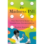 The Madness Pill: One Doctor's Quest to Understand Schizophrenia - Hardcover