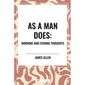 As a Man Does: Morning and Evening Thoughts