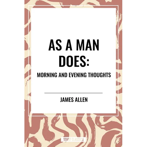 As a Man Does: Morning and Evening Thoughts