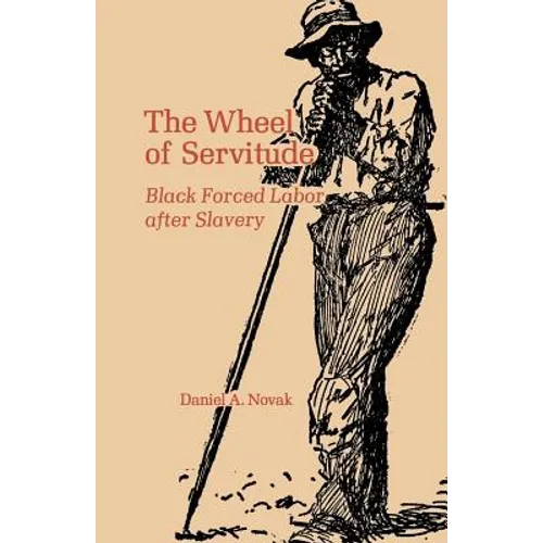 The Wheel of Servitude: Black Forced Labor After Slavery