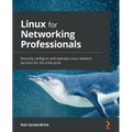 Linux for Networking Professionals: Securely configure and operate Linux network services for the enterprise