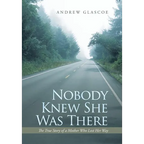 Nobody Knew She Was There: The True Story of a Mother Who Lost Her Way - Hardcover
