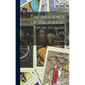 The Influence of the Zodiac Upon Human Life