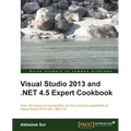 Visual Studio 2013 and .Net 4.5 Expert Cookbook