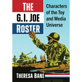 The G.I. Joe Roster: Characters of the Toy and Media Universe