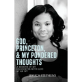 God, Princeton, & My Pondered Thoughts: A Memoir of My Encounter with God at an Ivy