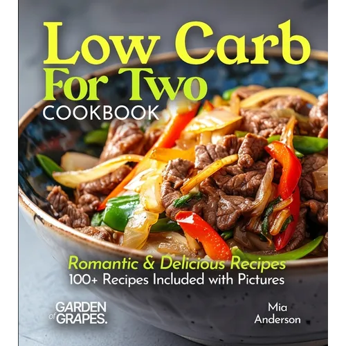 Low Carb For Two Cookbook: Romantic & Delicious Recipes, 100+ Recipes Included with Pictures