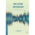 Oral History and Education: Theories, Dilemmas, and Practices