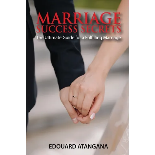 Marriage Success Secrets: The Ultimate Guide for a Fulfilling Marriage