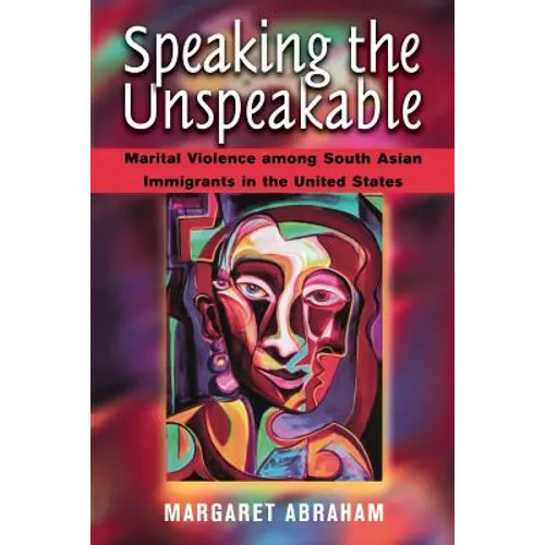 Speaking the Unspeakable: Marital Violence Among South Asian Immigrants in the United States