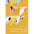 Communicating with Diplomacy and Tact: A practical guide