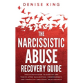 The Narcissistic Abuse Recovery Guide: The 6-Step System to Survive and Thrive After Gaslighting, Codependency, and Unhealthy Emotional Relationships