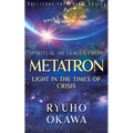Spiritual Messages from Metatron - Light in the Times of Crisis
