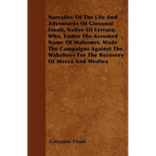 Narrative of the Life and Adventures of Giovanni Finati, Native of Ferrara; Who, Under the Assumed Name of Mahomet, Made the Campaigns Against the Wah - Paperback