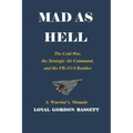 Mad as Hell: The Cold War, the Strategic Air Command, and the FB-111A Bomber