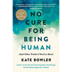No Cure for Being Human: (And Other Truths I Need to Hear) - Paperback