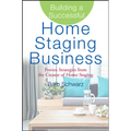 Building a Successful Home Staging Business: Proven Strategies from the Creator of Home Staging