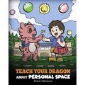Teach Your Dragon About Personal Space: A Story About Personal Space and Boundaries