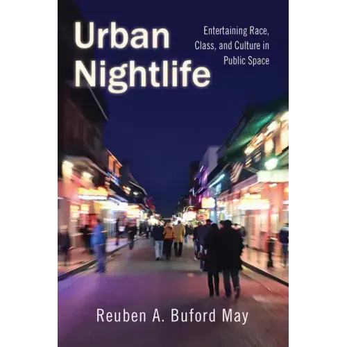 Urban Nightlife: Entertaining Race, Class, and Culture in Public Space