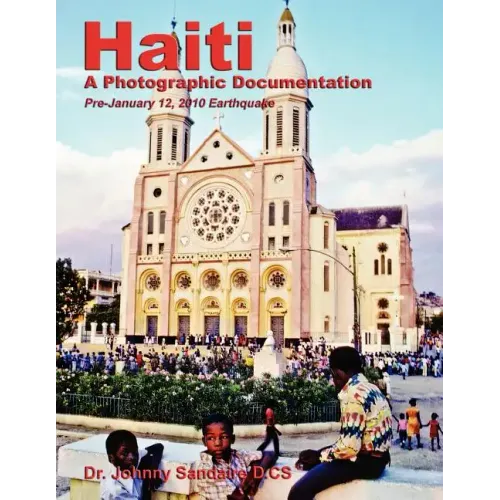 Haiti: A Photographic Documentation (Pre-January 12, 2010 Earthquake)