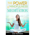 The Power of Mindfulness and Meditation: A Beginner's Guide to Stress Management, Confidence Building, Mental Power and Inner Peace through Meditation
