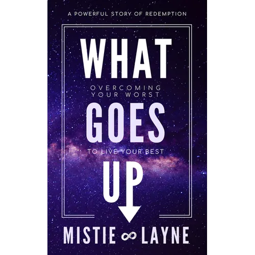 What Goes Up: Overcoming Your Worst to Live Your Best