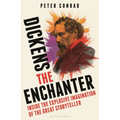 Dickens the Enchanter: Inside the Explosive Imagination of the Great Storyteller
