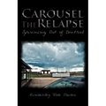 Carousel the Relapse: Spinning Out of Control
