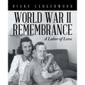 World War Ii Remembrance: A Labor of Love