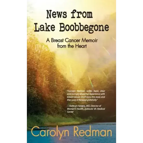 News from Lake Boobbegone: A Breast Cancer Memoir from the Heart