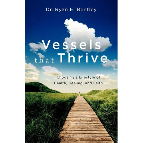 Vessels that Thrive: Choosing a Lifestyle of Health, Healing, and Faith