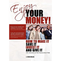 Enjoy Your Money!: How to Make It, Save It, Invest It and Give It