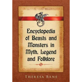 Encyclopedia of Beasts and Monsters in Myth, Legend and Folklore