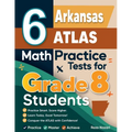 6 Arkansas ATLAS Math Practice Tests for Grade 8 Students: A Complete Guide to Building Math Mastery and Excelling on the Arkansas ATLAS Test