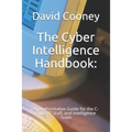 The Cyber Intelligence Handbook: : An Authoritative Guide for the C-Suite, IT Staff, and Intelligence Team