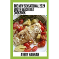 The New Sensational 2024 South Beach Diet Cookbook: 100+ Delicious, Slimming, Gluten-Free Recipes