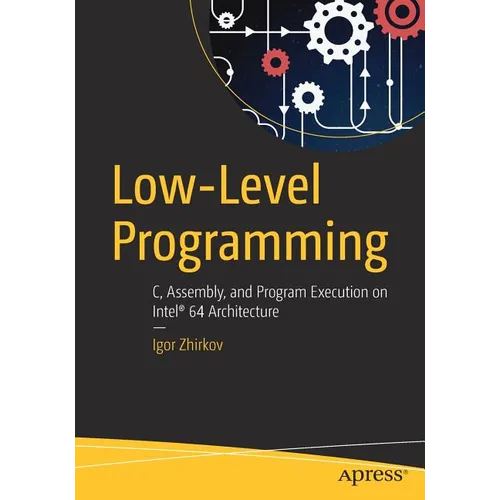 Low-Level Programming: C, Assembly, and Program Execution on Intel(r) 64 Architecture